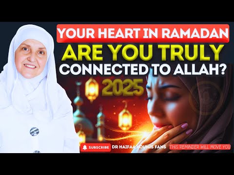 Your Heart in Ramadan – Are You Truly Connected to Allah? | Dr. Haifaa Younis