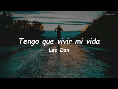 Leo Dan - Tengo Que Vivir Mi Vida (LETRA)