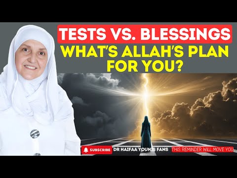 Tests vs  Blessings: What’s Allah’s Plan for You? | Dr Haifaa Younis