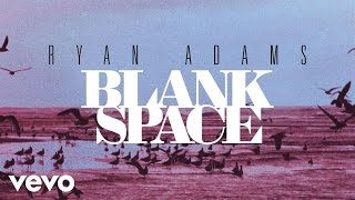 Ryan Adams - Blank Space (from '1989') (Official Audio)