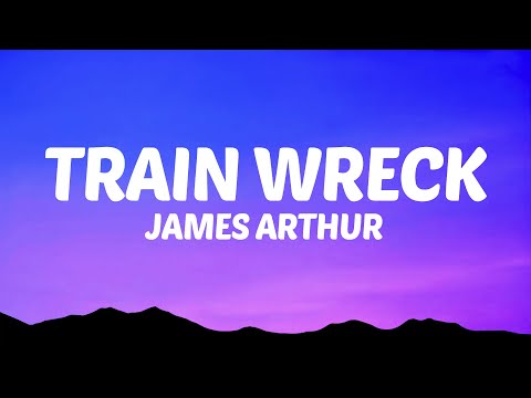 James Arthur - Train Wreck (Lyrics)