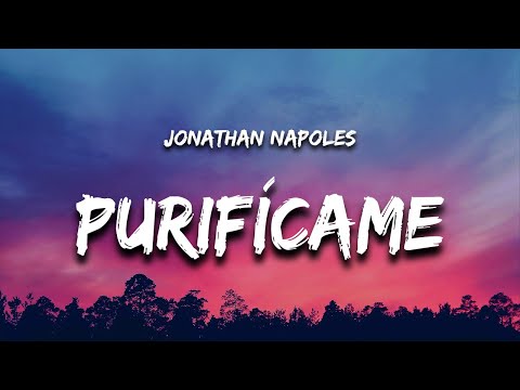 Jonathan Napoles - Purifícame (Letra / Lyrics) "cambia todo todo todo que ya no quiero ser igual"