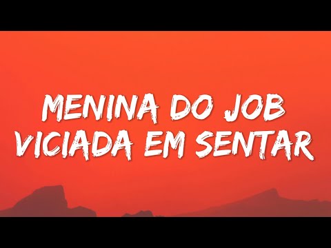 Menina Do Job X Viciada Em Sentar (Lyrics)