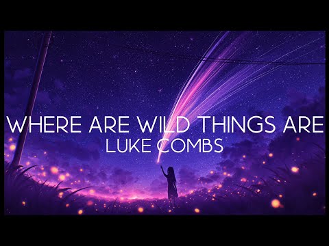 Luke Combs - Where Are Wild Things Are (Lyrics)