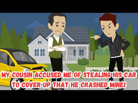 My Cousin Accused Me of Stealing His Car to Cover Up That He Crashed Mine!