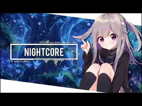 Nightcore - We'll Meet Again (TheFatRat & Laura Brehm)