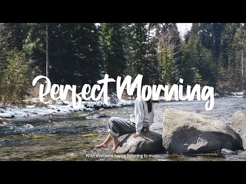 Perfect Morrning | Happy songs to start your day | Best Indie/Pop/Folk/Acoustic Playlist