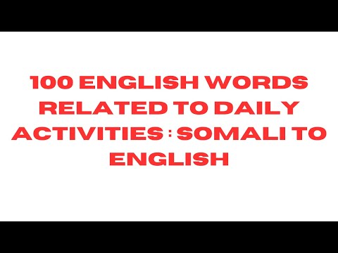 100 English Words Related to Daily Activities: Somali to English