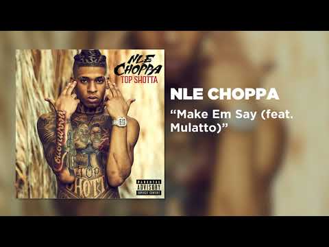 NLE Choppa - Make Em Say (feat. Mulatto) [Official Audio]