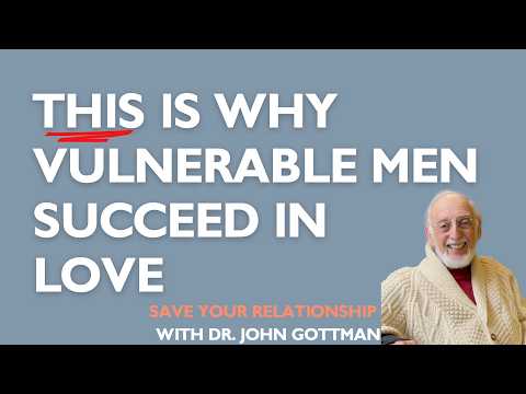 GUYS -  This is Why Vulnerability Makes YOU Stronger  | Dr. John Gottman on Emotional Connection