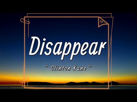 Clinton Kane - Disappear (Lyrics) | I'm losin’ everyonе that I knew and |