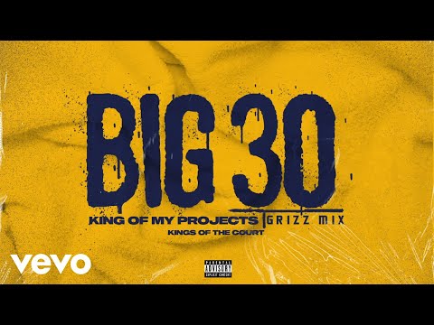 BIG30 - King Of My Projects (Grizz Mix/Audio)