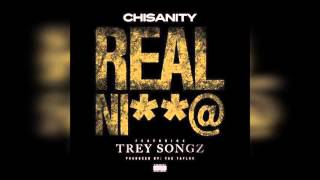 Chisanity ft. Trey Songz - Real N***a