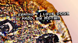 Ebanko - I Love Dogs (prod. by mdtwn)