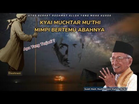 KYAI MUCHTAR MU'THI MIMPI BERTEMU ABAHNYA