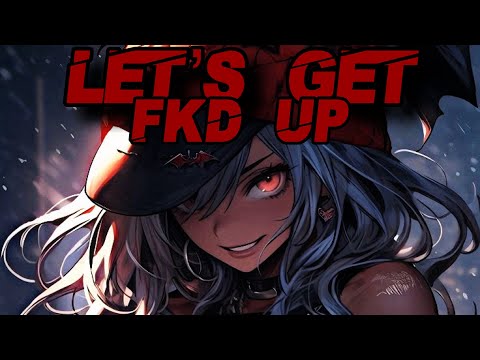 Nightcore - LETS GET FKD UP