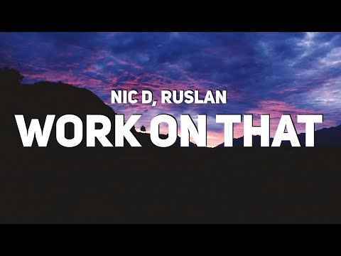 Nic D & Ruslan - Work On That (Lyrics)