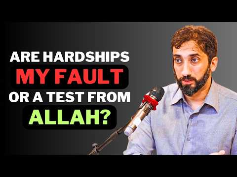 Are Hardships My Fault Or A Test From Allah? - Nouman Ali Khan