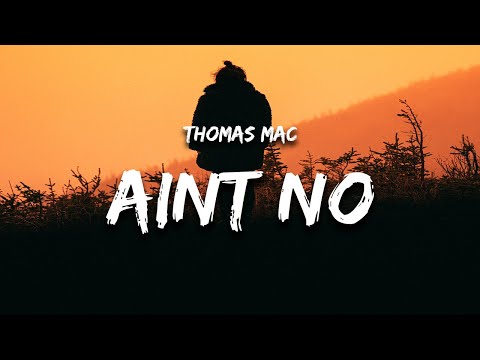 Thomas Mac - Ain't No (Lyrics)