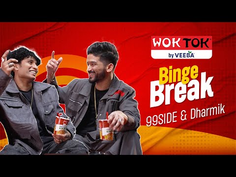 Binge Breaks with Wok Tok with 99SIDE  & Dharmik