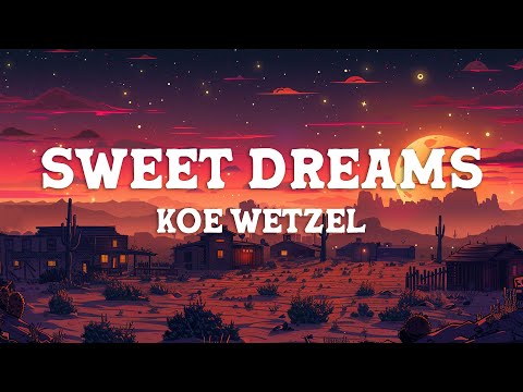 Koe Wetzel - Sweet Dreams (Lyrics)