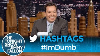 Hashtags: #ImDumb