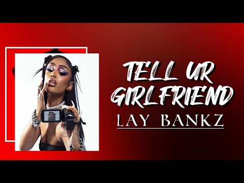 Tell Ur Girlfriend - Lay Bankz | Lyric Video