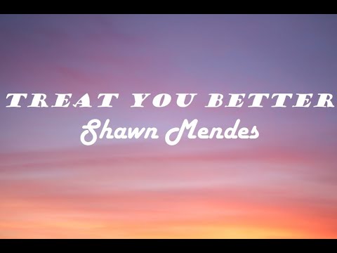 Shawn Mendes - Treat You Better (Lyrics)