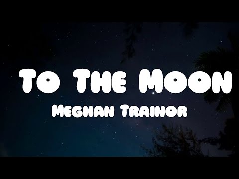 Meghan Trainor - To The Moon (Lyrics)