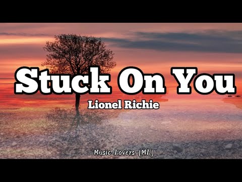 Lionel Richie - Stuck On You (Lyrics)