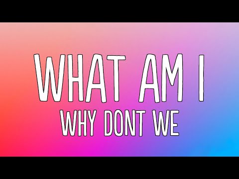 Why Dont We - What Am I (Lyrics)