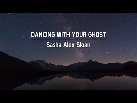 DANCING WITH YOUR GHOST - Sasha Alex Sloan Lyrics