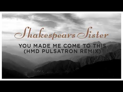 Shakespears Sister - You Made Me Come To This (HMD Pulsatron remix)