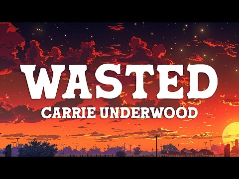 Carrie Underwood - Wasted (Lyrics)