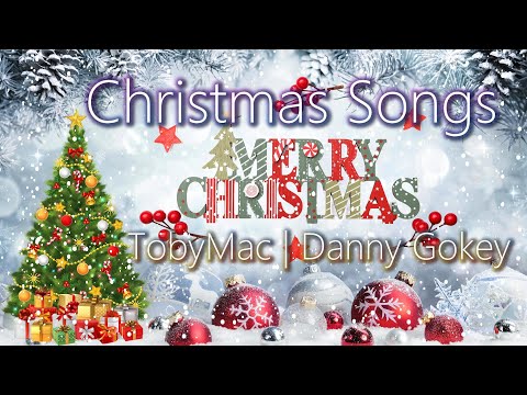 Christmas Songs Mix 🎵🎄 - TobyMac | Danny Gokey 🎁