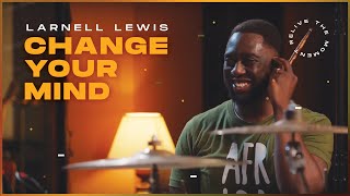 CHANGE YOUR MIND - LARNELL LEWIS