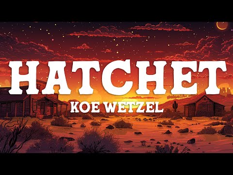 Koe Wetzel - Hatchet (Lyrics)