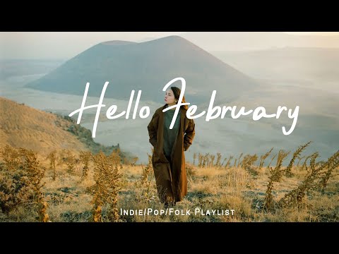 Hello February | Chill vibes songs to start your new month | Best Indie/Pop/Folk/Acoustic Playlist