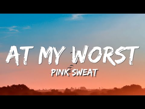 Pink Sweat$ - At My Worst (Lyrics)