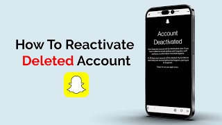 How to Reactivate Deleted Snapchat Account?