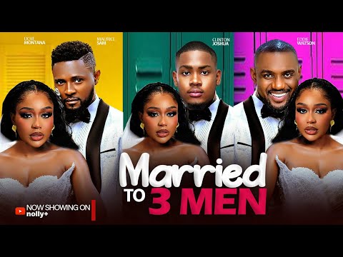 MARRIED TO 3 MEN - MAURICE SAM, SONIA UCHE, UCHE MONTANA 2024 LATEST NIGERIAN MOVIES