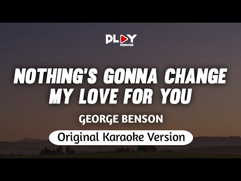 George Benson - Nothing's Gonna Change My Love For You (Karaoke Version)