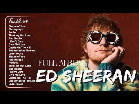 Ed Sheeran Greatest Hits 2025 - Best Songs Playlist Full Album - The Best Of Ed Sheeran