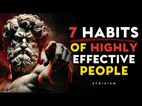 7 HABITS That Make You HIGHLY Effective | (These Lessons Will Change Your Life) | STOIC PHILOSOPHY