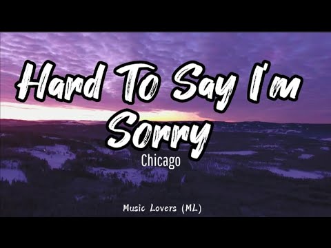 Chicago - Hard To Say I'm sorry (Lyrics)