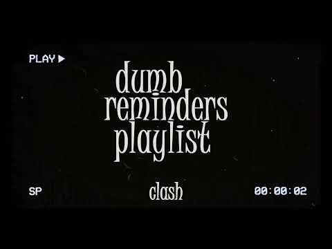 dumb reminders playlist - clash