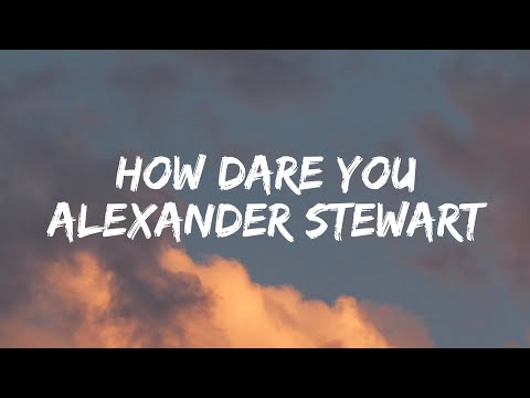 Alexander Stewart - How Dare You [Lyrics]