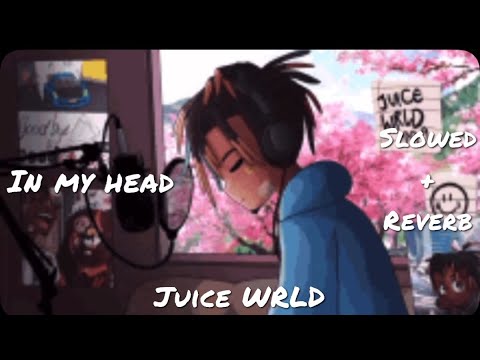 In My Head (Slowed + Reverb) - Juice WRLD