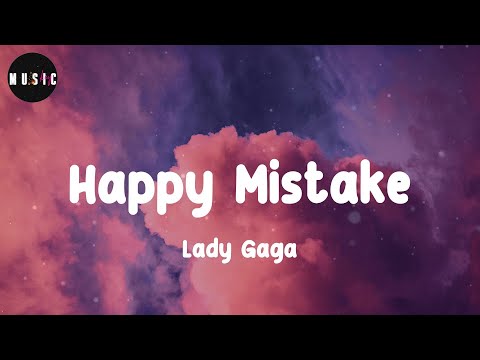 Lady Gaga - Happy Mistake (Lyrics)