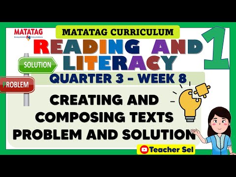 READING AND LITERACY 1 QUARTER 3 WEEK 8 MATATAG - CREATING AND COMPOSING TEXTS PROBLEM AND SOLUTION